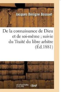 Cover image for de la Connaissance de Dieu Et de Soi-Meme Suivie Du Traite Du Libre Arbitre: de la Logique Et Du Traite Des Causes