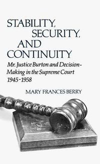 Cover image for Stability, Security, and Continuity: Mr. Justice Burton and Decision-Making in the Supreme Court, 1945-1958