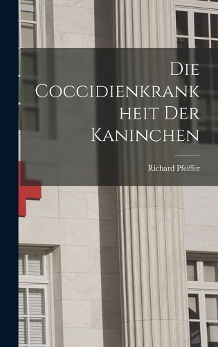 Cover image for Die Coccidienkrankheit der Kaninchen