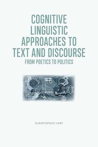 Cover image for Cognitive Linguistic Approaches to Text and Discourse: From Poetics to Politics