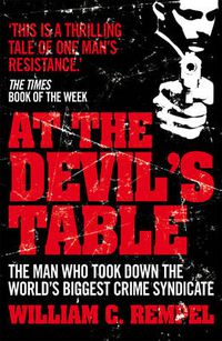 Cover image for At The Devil's Table: The Man Who Took Down the World's Biggest Crime Syndicate