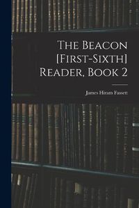 Cover image for The Beacon [First-Sixth] Reader, Book 2