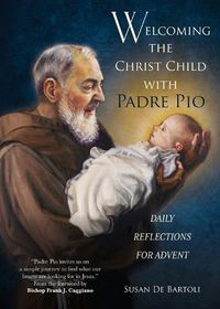 Cover image for Welcoming the Christ Child with Padre Pio: Daily Reflections for Advent