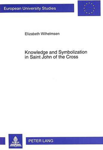 Cover image for Knowledge and Symbolization in Saint John of the Cross