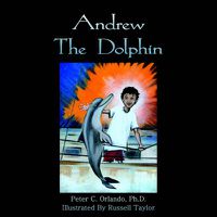 Cover image for Andrew the Dolphin: For Children and Parents Who Love to Read Stories to Their Children.