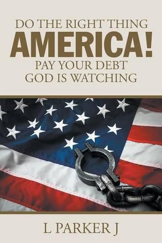 Cover image for Do the Right Thing America! Pay Your Debt God Is Watching!