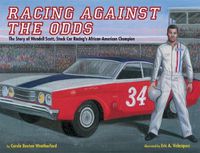 Cover image for Racing Against the Odds: The Story of Wendell Scott, Stock Car Racing's African-American Champion