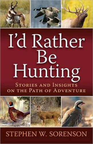 Cover image for I'd Rather Be Hunting: Stories and Insights on the Path of Adventure
