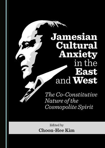 Jamesian Cultural Anxiety in the East and West: The Co-Constitutive Nature of the Cosmopolite Spirit