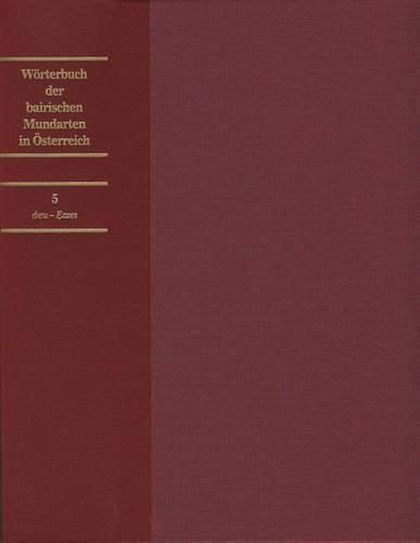 Worterbuch Der Bairischen Mundarten in Osterreich Einbanddecke Zu Band 5 (Lieferung 33-41): Deu - Ezzes