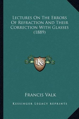 Lectures on the Errors of Refraction and Their Correction with Glasses (1889)