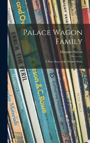 Cover image for Palace Wagon Family; a True Story of the Donner Party