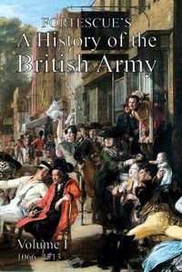 Cover image for Fortescue's History of the British Army: Volume I