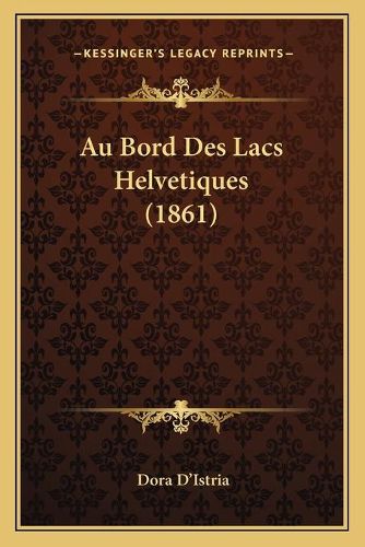 Cover image for Au Bord Des Lacs Helvetiques (1861)