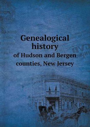 Cover image for Genealogical history of Hudson and Bergen counties, New Jersey