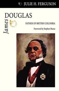 Cover image for James Douglas: Father of British Columbia