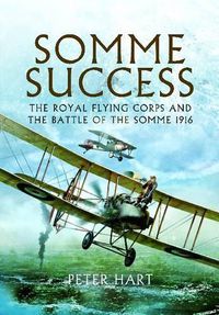 Cover image for Somme Success: The Royal Flying Corps and the Battle of the Somme 1916