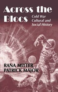 Cover image for Across the Blocs: Exploring Comparative Cold War Cultural and Social History