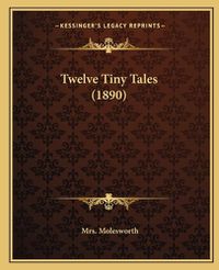 Cover image for Twelve Tiny Tales (1890)