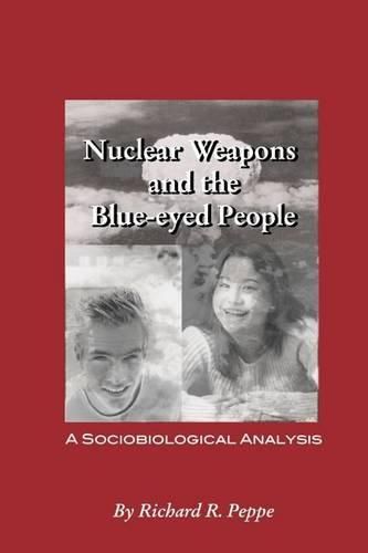 Cover image for Nuclear Weapons and the blue-eyed People: A Sociobiological Analysis