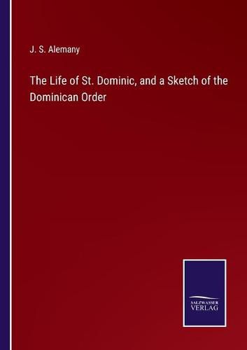 Cover image for The Life of St. Dominic, and a Sketch of the Dominican Order