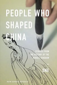 Cover image for People Who Shaped China: Stories from the history of the Middle Kingdom