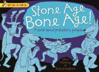 Cover image for Wonderwise: Stone Age Bone Age!: a book about prehistoric people