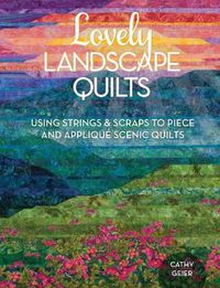 Cover image for Lovely Landscape Quilts: Using Strings and Scraps to Piece and Applique Scenic Quilts