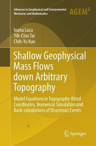 Cover image for Shallow Geophysical Mass Flows down Arbitrary Topography: Model Equations in Topography-fitted Coordinates, Numerical Simulation and Back-calculations of Disastrous Events