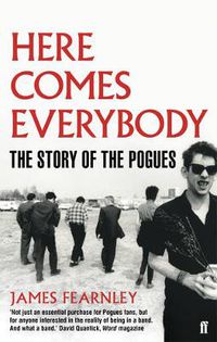 Cover image for Here Comes Everybody: The Story of the Pogues