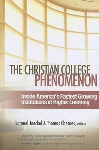 Cover image for The Christian College Phenomenon: Inside America's Fastest Growing Institutions of Higher Learning