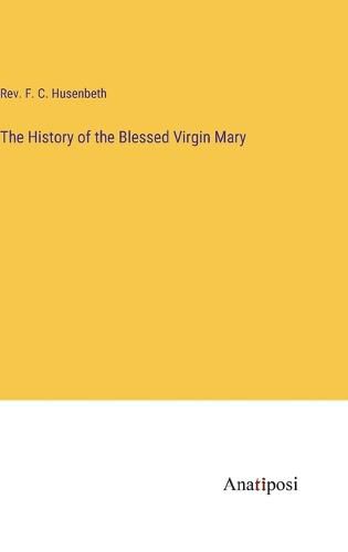 Cover image for The History of the Blessed Virgin Mary