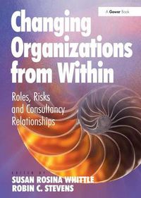 Cover image for Changing Organizations from Within: Roles, Risks and Consultancy Relationships