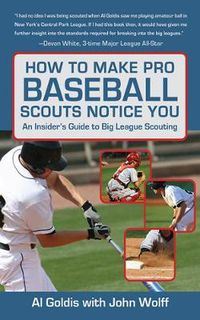 Cover image for How to Make Pro Baseball Scouts Notice You: An Insider's Guide to Big League Scouting