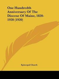 Cover image for One Hundredth Anniversary of the Diocese of Maine, 1820-1920 (1920)