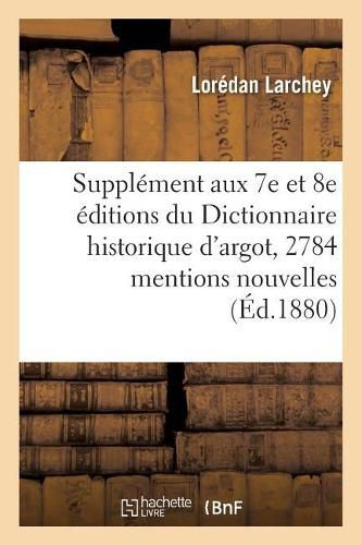 Cover image for Supplement Aux 7e Et 8e Editions Du Dictionnaire Historique d'Argot: Contenant 2784: Mentions Nouvelles