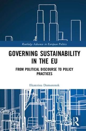 Cover image for Governing Sustainability in the EU: From Political Discourse to Policy Practices