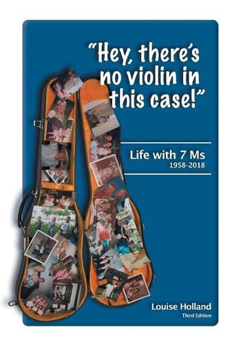 Cover image for Hey, there's no violin in this case!: Life with 7 Ms 1958-2018