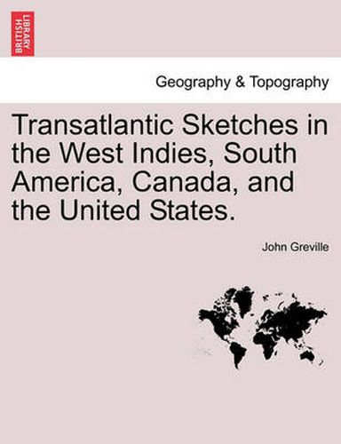 Cover image for Transatlantic Sketches in the West Indies, South America, Canada, and the United States.