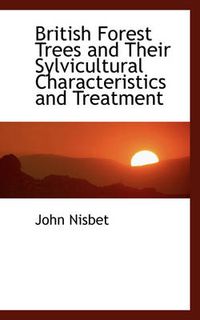 Cover image for British Forest Trees and Their Sylvicultural Characteristics and Treatment