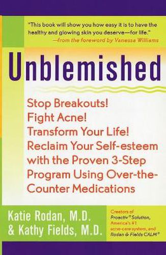 Unblemished: Stop Breakouts! Fight Acne! Transform Your Life! Reclaim Your Self-Esteem with the Proven 3-Step Program Using Over-the-Counter Medications