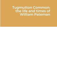 Cover image for Tugmutton Common: The Life and Times of William Pateman
