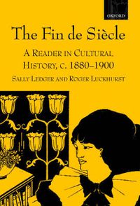 Cover image for The Fin de Siecle: A Reader in Cultural History, c.1880-1900