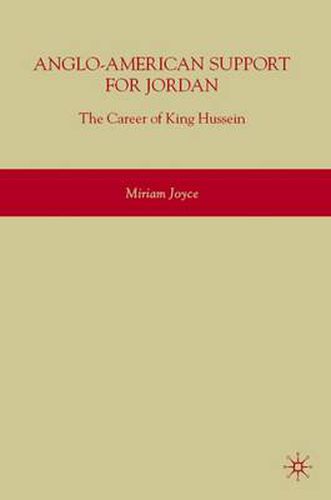 Cover image for Anglo-American Support for Jordan: The Career of King Hussein: The Career of King Hussein