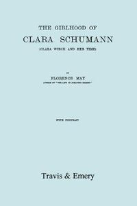 Cover image for The Girlhood Of Clara Schumann: Clara Wieck And Her Time. [Facsimile of 1912 Edition].