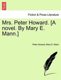 Cover image for Mrs. Peter Howard. [A Novel. by Mary E. Mann.] Vol. I