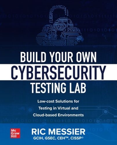Cover image for Build Your Own Cybersecurity Testing Lab: Low-cost Solutions for Testing in Virtual and Cloud-based Environments