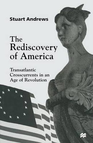 Cover image for The Rediscovery of America: Transatlantic Crosscurrents in an Age of Revolution