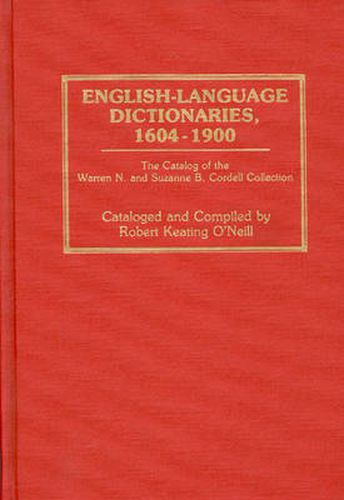 English-Language Dictionaries, 1604-1900: The Catalog of the Warren N. and Suzanne B. Cordell Collection