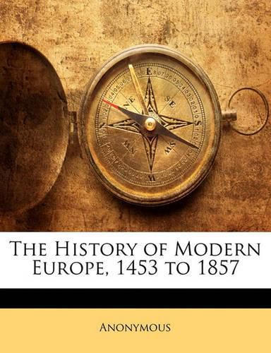 Cover image for The History of Modern Europe, 1453 to 1857